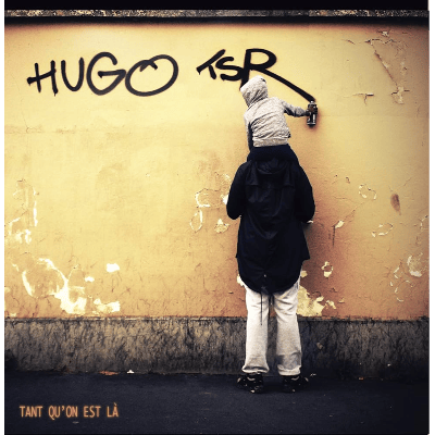 Hugo TSR – Tant qu’on est là