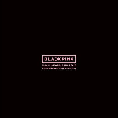 BLACKPINK Arena Tour 2018 “Special Final in Kyocera Dome Osaka”